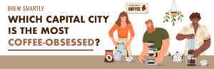 Which Capital City is the Most Coffee-Obsessed?